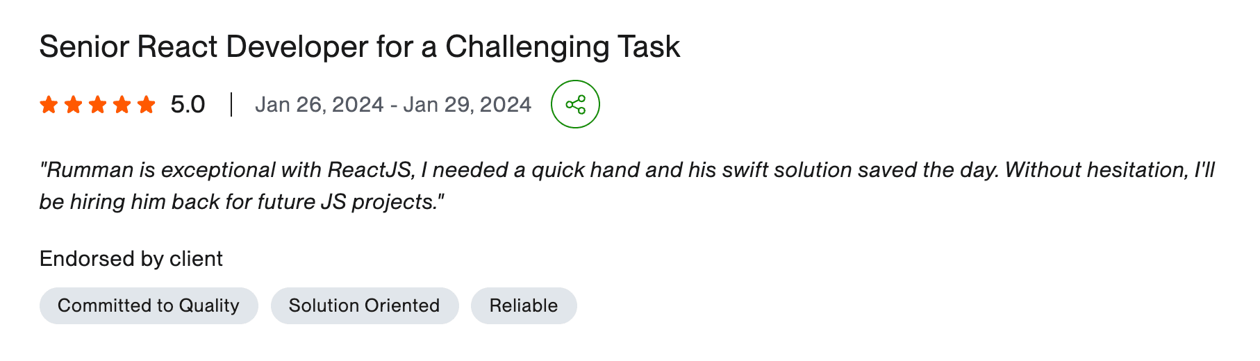 Upwork review: Rumman has done an exceptional job as our frontend developer. He showed proficient skills in Next.js and React, implementing best practices that have significantly improved the quality and maintainability of our code.