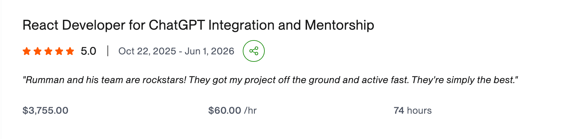 Upwork review: Rumman and his team are rockstars! They got my project off the ground and active fast. They are simply the best.