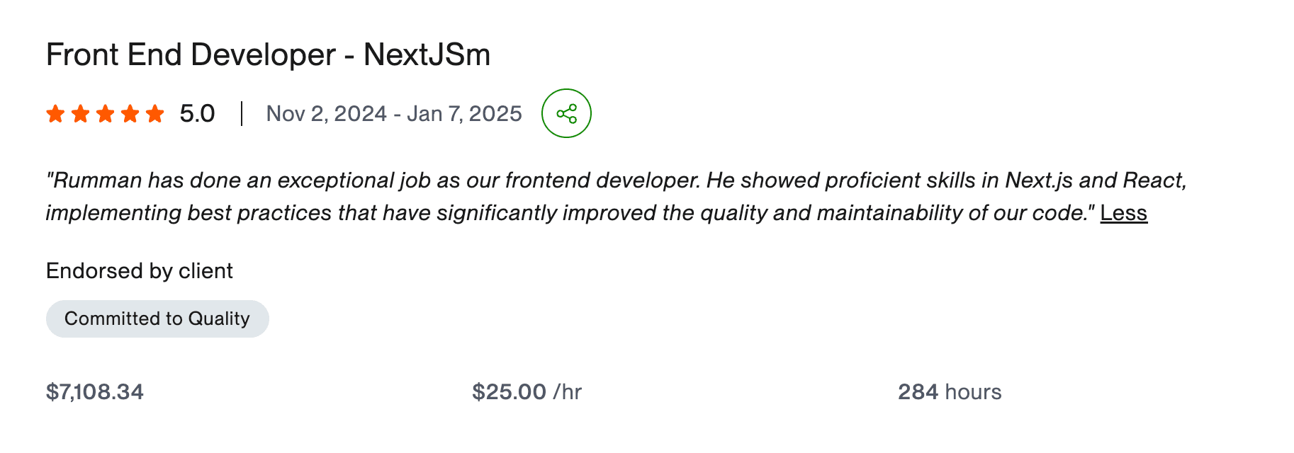 Upwork review: Rumman is exceptional with ReactJS, I needed a quick hand and his swift solution saved the day. Without hesitation, I will be hiring him back for future JS projects.